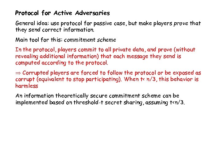 Protocol for Active Adversaries General idea: use protocol for passive case, but make players