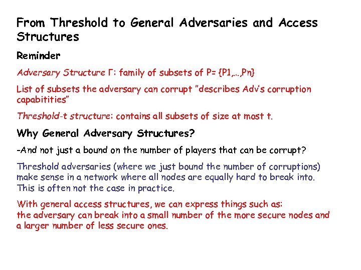 From Threshold to General Adversaries and Access Structures Reminder Adversary Structure Γ: family of