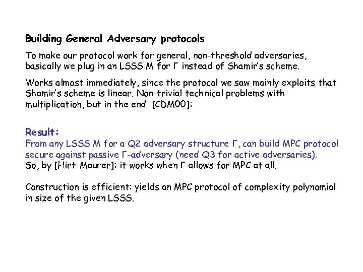 Building General Adversary protocols To make our protocol work for general, non-threshold adversaries, basically