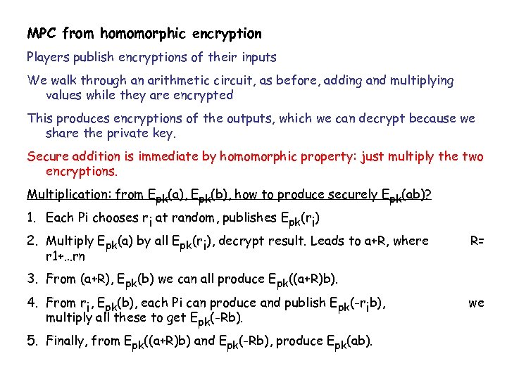 MPC from homomorphic encryption Players publish encryptions of their inputs We walk through an