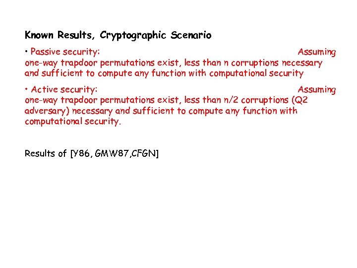 Known Results, Cryptographic Scenario • Passive security: Assuming one-way trapdoor permutations exist, less than