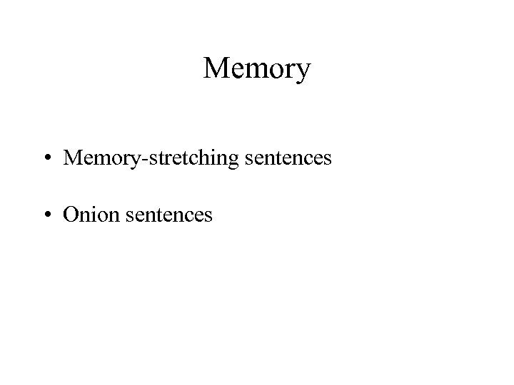 Memory • Memory-stretching sentences • Onion sentences 