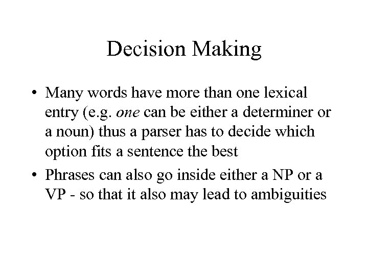 Decision Making • Many words have more than one lexical entry (e. g. one