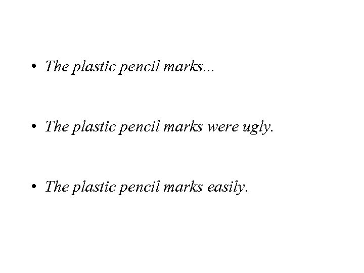  • The plastic pencil marks. . . • The plastic pencil marks were