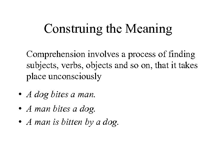Construing the Meaning Comprehension involves a process of finding subjects, verbs, objects and so