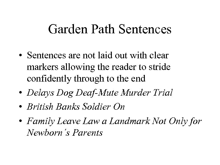Garden Path Sentences • Sentences are not laid out with clear markers allowing the