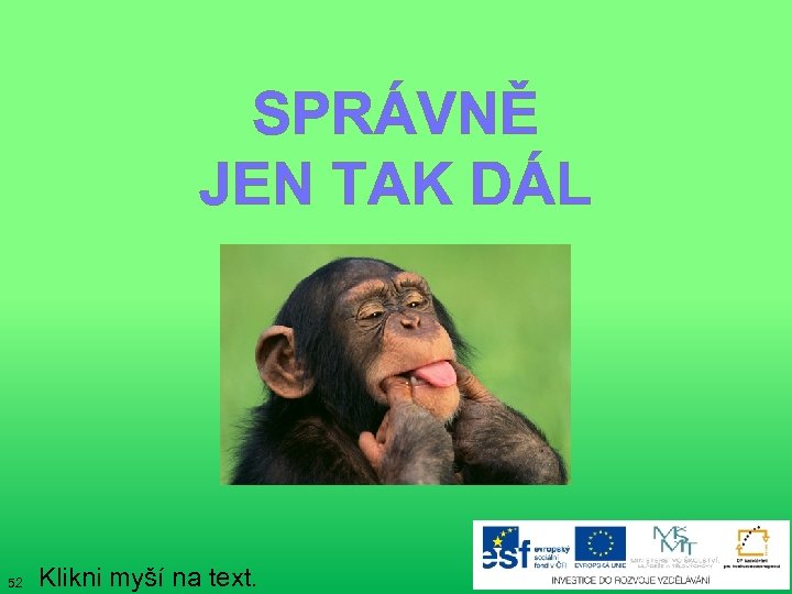 SPRÁVNĚ JEN TAK DÁL 52 Klikni myší na text. 