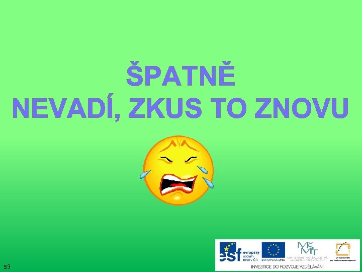 ŠPATNĚ NEVADÍ, ZKUS TO ZNOVU 53 