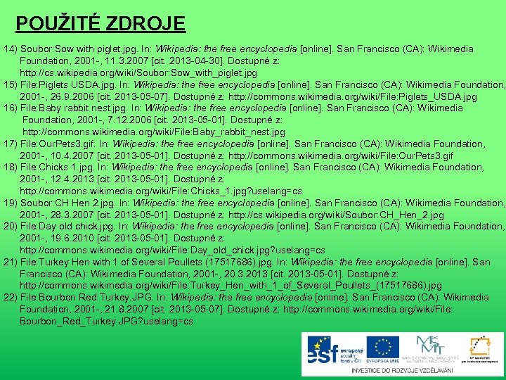 POUŽITÉ ZDROJE 14) Soubor: Sow with piglet. jpg. In: Wikipedia: the free encyclopedia [online].