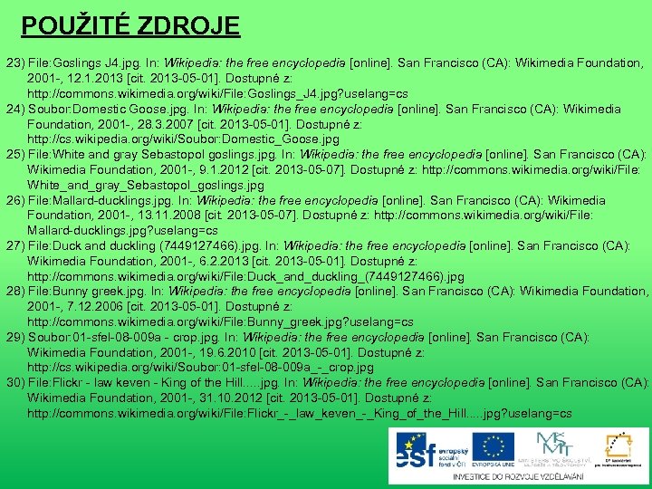 POUŽITÉ ZDROJE 23) File: Goslings J 4. jpg. In: Wikipedia: the free encyclopedia [online].