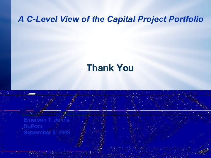 A C-Level View of the Capital Project Portfolio Thank You Emerson T. Johns Du.