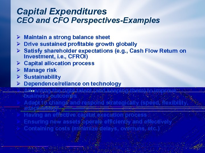 Capital Expenditures CEO and CFO Perspectives-Examples Ø Maintain a strong balance sheet Ø Drive