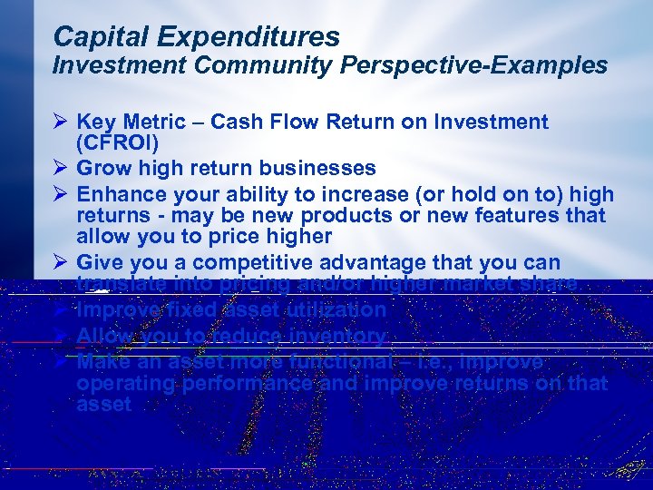 Capital Expenditures Investment Community Perspective-Examples Ø Key Metric – Cash Flow Return on Investment