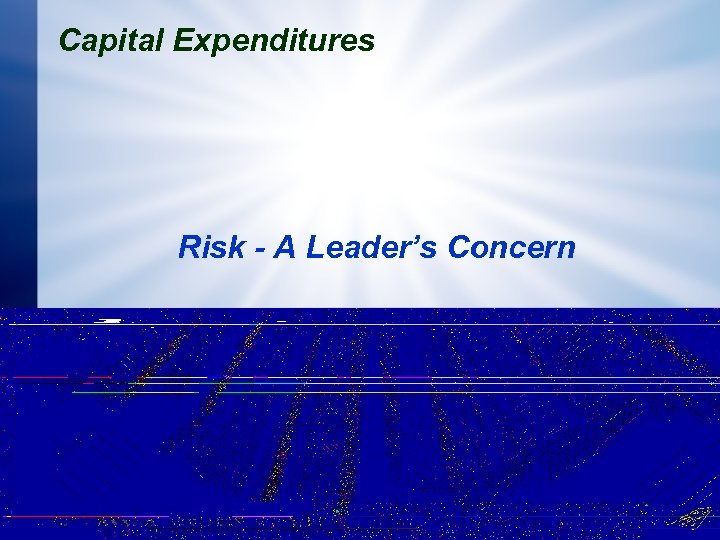 Capital Expenditures Risk - A Leader’s Concern 