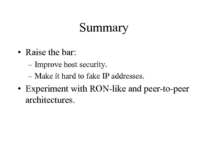 Summary • Raise the bar: – Improve host security. – Make it hard to
