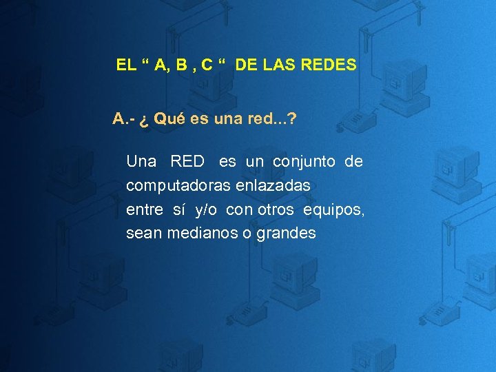 EL “ A, B , C “ DE LAS REDES A. - ¿ Qué