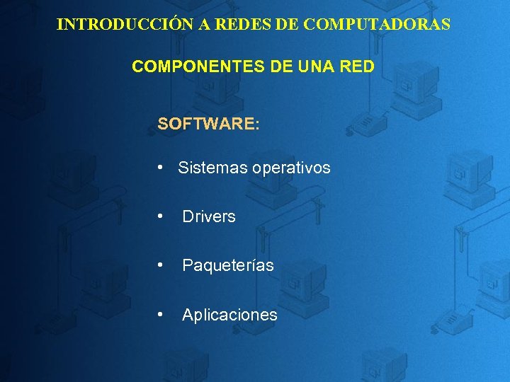 INTRODUCCIÓN A REDES DE COMPUTADORAS COMPONENTES DE UNA RED SOFTWARE: • Sistemas operativos •