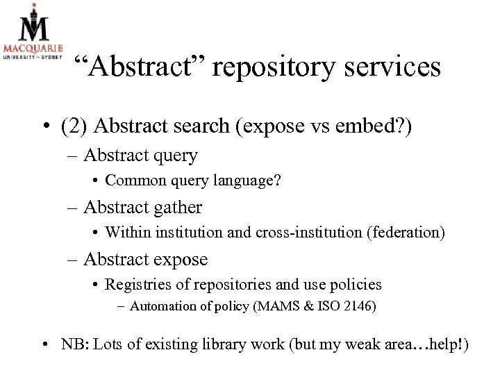 “Abstract” repository services • (2) Abstract search (expose vs embed? ) – Abstract query