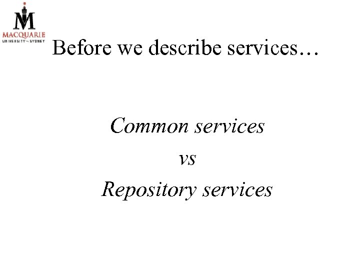 Before we describe services… Common services vs Repository services 