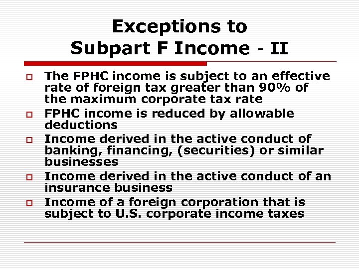 Exceptions to Subpart F Income - II o o o The FPHC income is