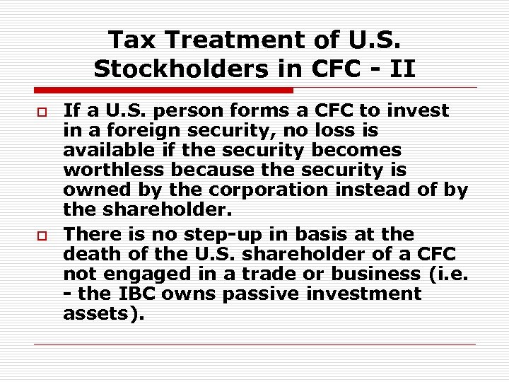 Tax Treatment of U. S. Stockholders in CFC - II o o If a