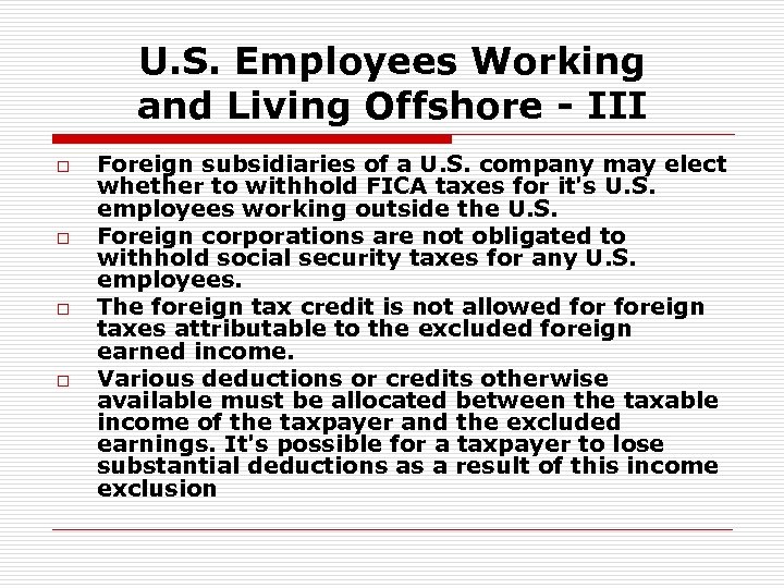 U. S. Employees Working and Living Offshore - III o o Foreign subsidiaries of