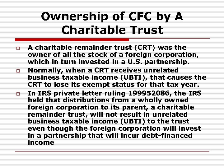 Ownership of CFC by A Charitable Trust o o o A charitable remainder trust