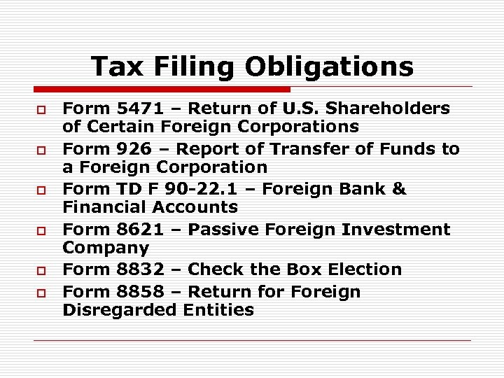 Tax Filing Obligations o o o Form 5471 – Return of U. S. Shareholders