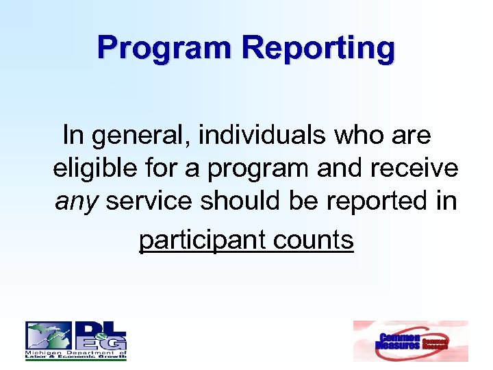 Program Reporting In general, individuals who are eligible for a program and receive any