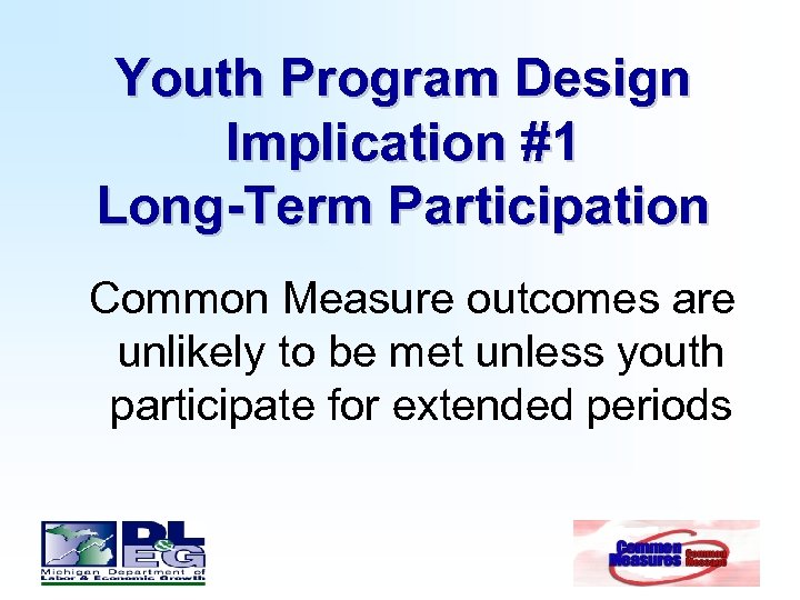 Youth Program Design Implication #1 Long-Term Participation Common Measure outcomes are unlikely to be