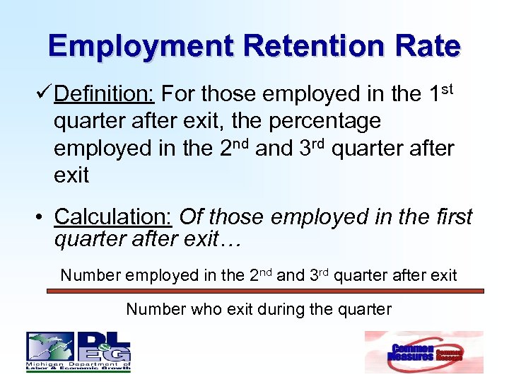 Employment Retention Rate ü Definition: For those employed in the 1 st quarter after