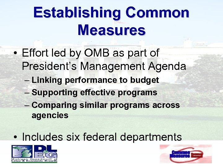 Establishing Common Measures • Effort led by OMB as part of President’s Management Agenda
