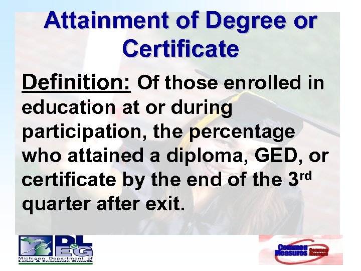 Attainment of Degree or Certificate Definition: Of those enrolled in education at or during
