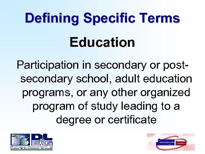 Defining Specific Terms Education Participation in secondary or postsecondary school, adult education programs, or