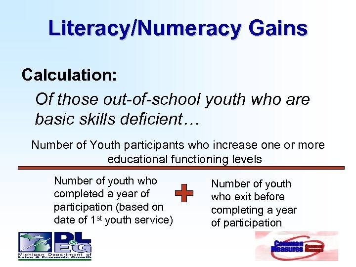 Literacy/Numeracy Gains Calculation: Of those out-of-school youth who are basic skills deficient… Number of