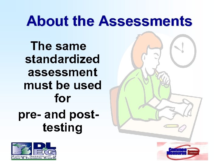 About the Assessments The same standardized assessment must be used for pre- and posttesting