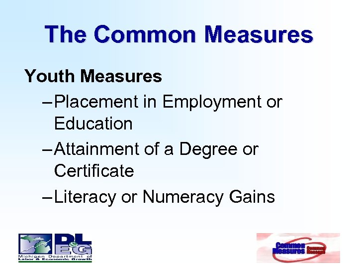 The Common Measures Youth Measures – Placement in Employment or Education – Attainment of