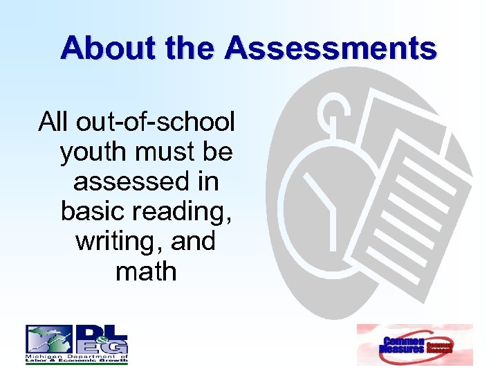 About the Assessments All out-of-school youth must be assessed in basic reading, writing, and