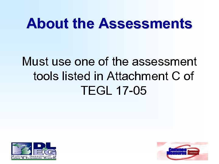 About the Assessments Must use one of the assessment tools listed in Attachment C