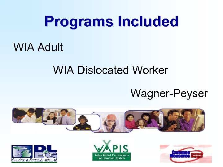 Programs Included WIA Adult WIA Dislocated Worker Wagner-Peyser 