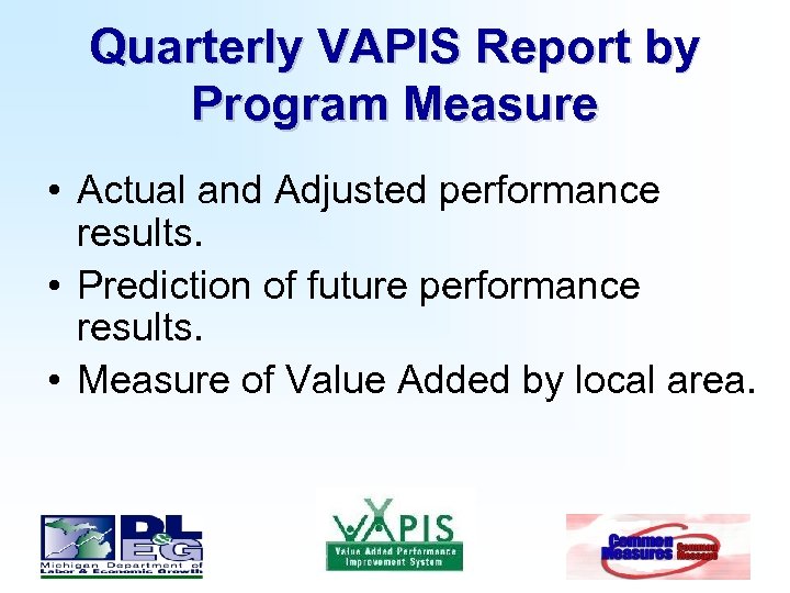 Quarterly VAPIS Report by Program Measure • Actual and Adjusted performance results. • Prediction