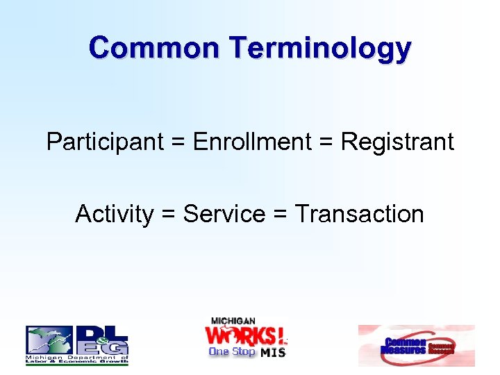 Common Terminology Participant = Enrollment = Registrant Activity = Service = Transaction 