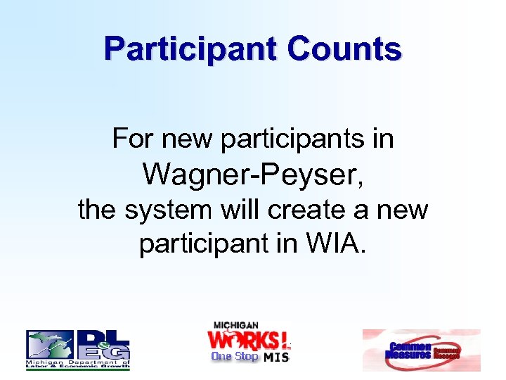 Participant Counts For new participants in Wagner-Peyser, the system will create a new participant