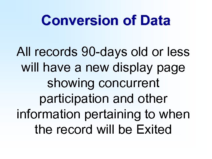 Conversion of Data All records 90 -days old or less will have a new