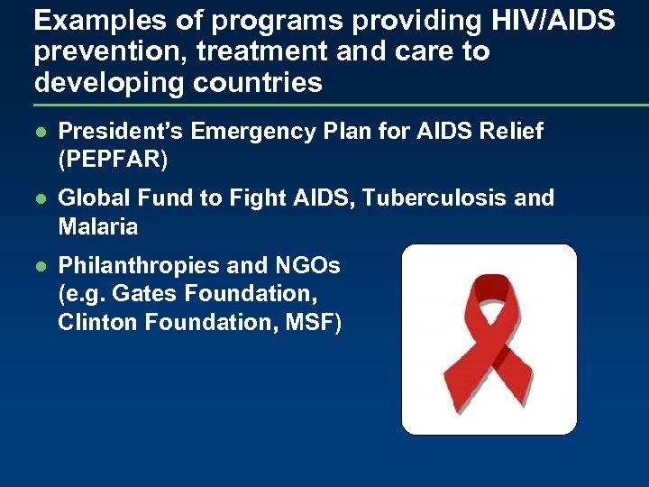 Examples of programs providing HIV/AIDS prevention, treatment and care to developing countries ● President’s