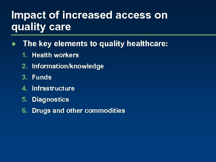 Impact of increased access on quality care ● The key elements to quality healthcare: