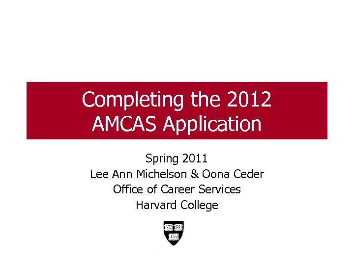 Completing the 2012 AMCAS Application Spring 2011 Lee Ann Michelson & Oona Ceder Office