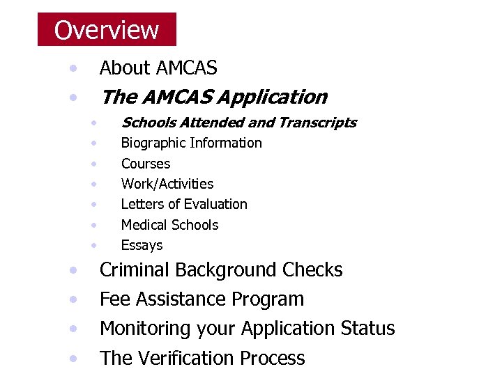 Overview • • About AMCAS The AMCAS Application • • • Schools Attended and