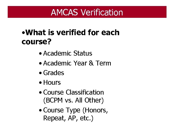 AMCAS Verification • What is verified for each course? • Academic Status • Academic