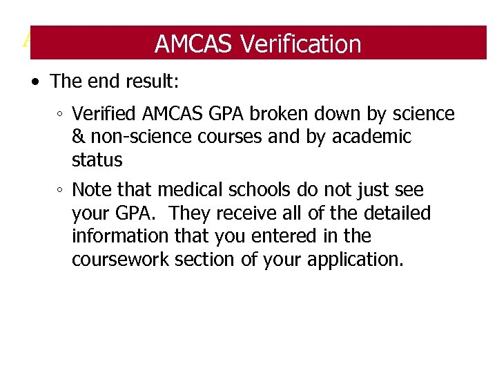 AMCAS Verification • The end result: ◦ Verified AMCAS GPA broken down by science